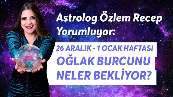 26 Aralık - 1 Ocak Haftası Oğlak Burcunu Neler Bekliyor?