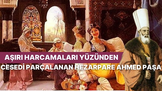 Cesedi Parçalanarak Halka İlaç Olarak Satılan Osmanlı Sadrazamı Hezarpare Ahmed Paşa'nın Hikayesi