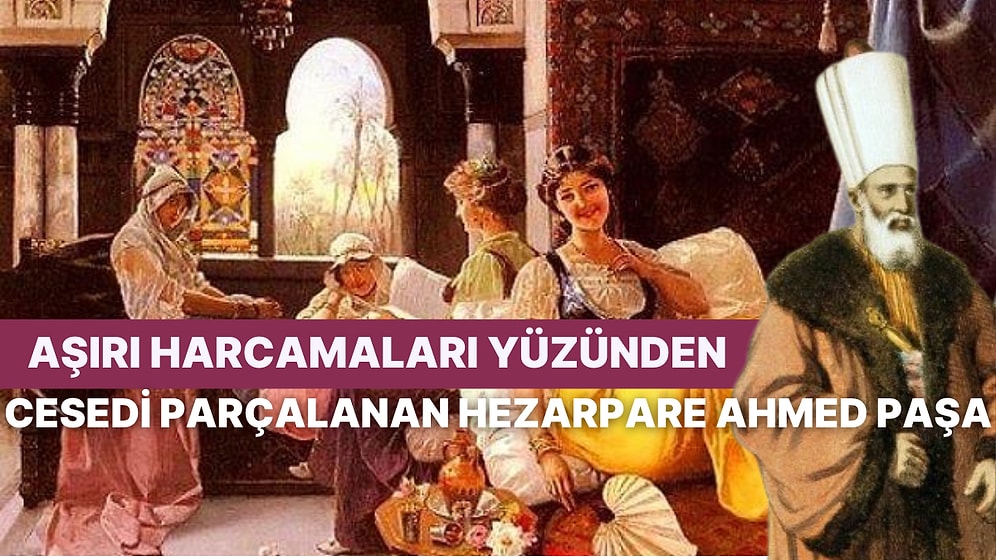 Cesedi Parçalanarak Halka İlaç Olarak Satılan Osmanlı Sadrazamı Hezarpare Ahmed Paşa'nın Hikayesi