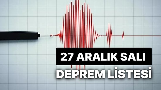 Son Dakika: Deprem mi Oldu? 27 Aralık Salı AFAD ve Kandilli Rasathanesi Son Depremler Listesi