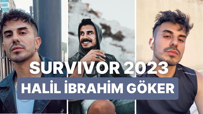 Survivor 2023 Kadrosuna Katılan Halil İbrahim Göker Kimdir? Halil İbrahim Göker Kaç Yaşındadır, Mesleği Nedir?