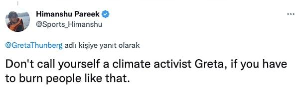 "İnsanları böyle yakarken kendine iklim aktivistiyim deme Greta!"