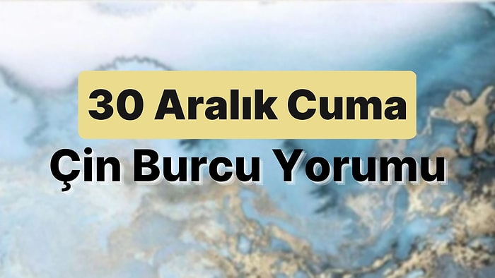 30 Aralık Cuma Çin Burcuna Göre Günün Nasıl Geçecek?