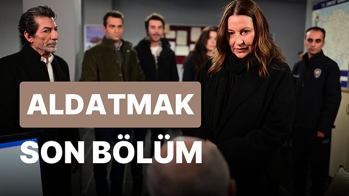 Aldatmak 15. Bölüm İzleme Ekranı: Aldatmak Son Bölüm Tek Parça Full İzle