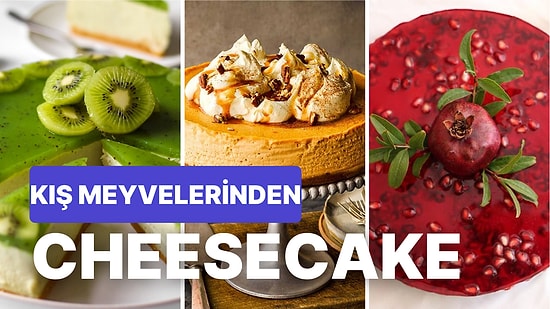 En Gözde Kış Meyveleri ile Yapabileceğiniz Birbirinden Farklı ve Nefis Cheesecake Tarifleri