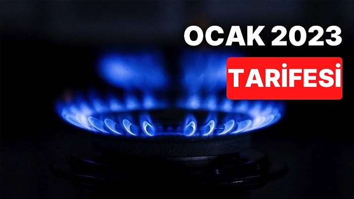 2023 Ocak Ayı Doğal Gaz Tarifesi Açıklandı: Doğal Gaza Zam mı Geldi?