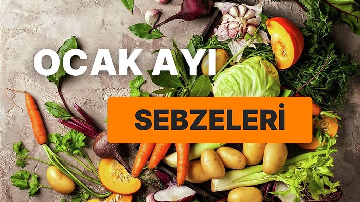 Ocak Ayında Mutfağınızdan Eksik Etmeyip Sıklıkla Tüketmeniz Gereken Sebzelerin Rehberi ve Sağlıklı Tarifler