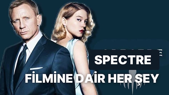 Bir James Bond Efsanesi Spectre Filmi Konusu Nedir? Spectre Oyuncuları Kim?