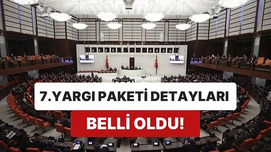 7. Yargı Paketi Maddeleri Nelerdir, Açıklandı mı? Adalet Bakanlığı 7. Yargı Paketi İçeriği Ne?