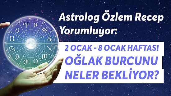 2-8 Ocak Haftası Oğlak Burçlarını Neler Bekliyor?