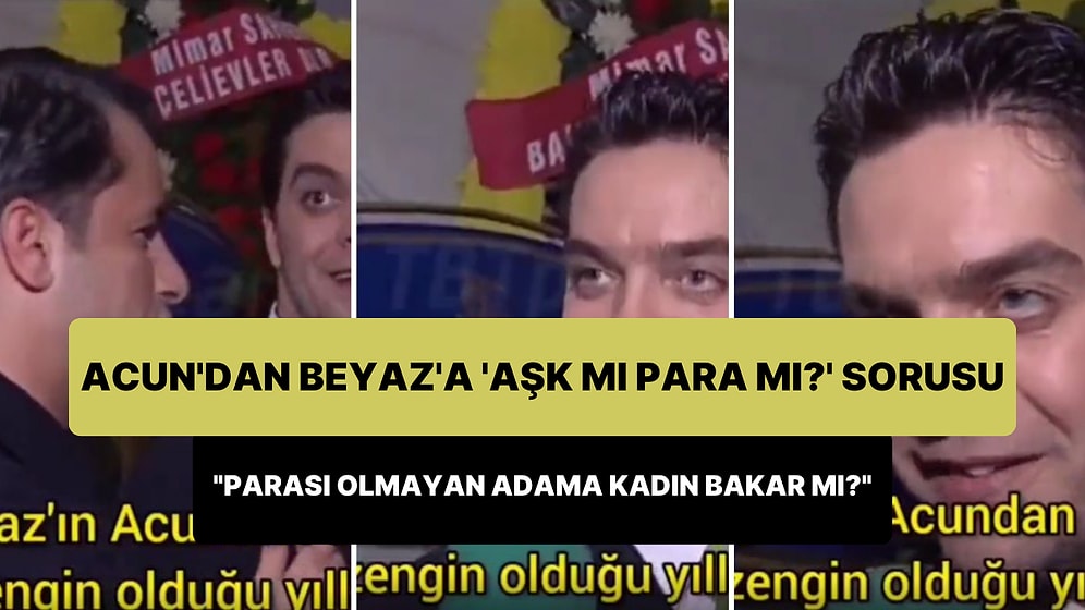 Acun'un Beyaz'a Yıllar Önce Sorduğu 'Aşk mı Para mı?' Sorusu: 'Parası Olmayan Adama Kadın Bakar mı?'