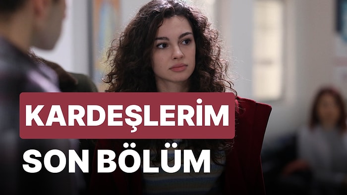 Kardeşlerim 74. Bölüm İzleme Ekranı: Kardeşlerim Son Bölüm Tek Parça Full İzle