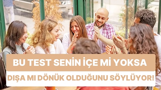 Dışa mı Yoksa İçe mi Dönüksün?