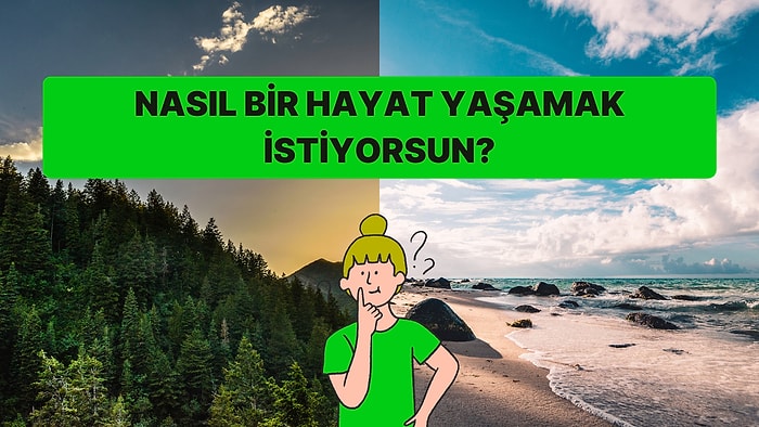 Nasıl Bir Hayat Yaşamak İstiyorsun?