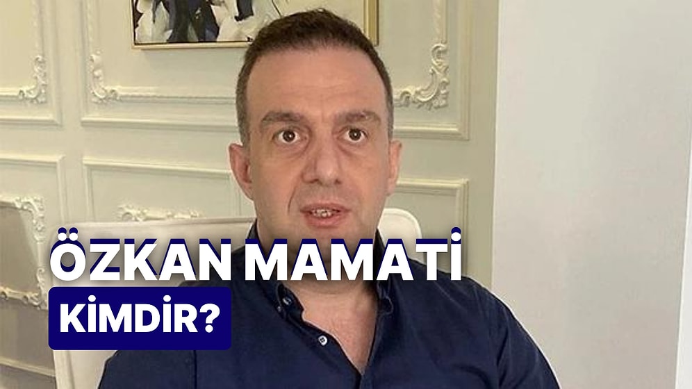 Özkan Mamati Kimdir, Neden Gündemde? Özkan Mamati Hakkında Merak Edilenler