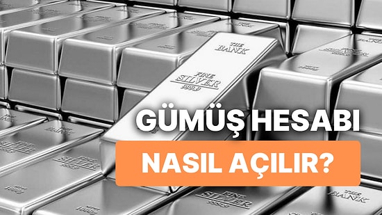 Gümüş Yatırımı Nasıl Yapılır? Gümüş Hesabı Olan Bankalar: Gümüş Hesabı Nasıl Açılır?