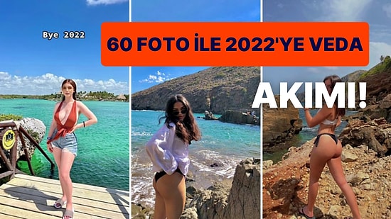 60 Fotoğraf ile 2022'ye Veda Eden Kadınların Ortalığı Kasıp Kavuran TikTok Akımı