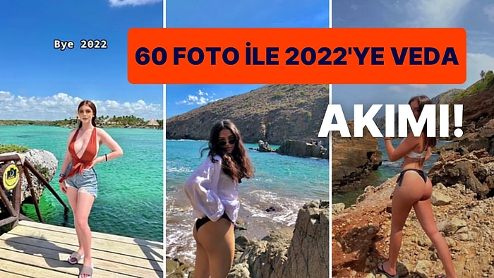 60 Fotoğraf ile 2022'ye Veda Eden Kadınların Ortalığı Kasıp Kavuran TikTok Akımı