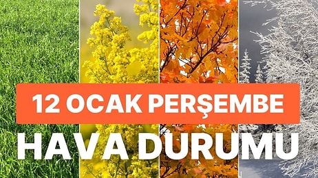 12 Ocak Perşembe Hava Durumu: Bugün Hava Nasıl Olacak? Yağmur Yağacak mı?