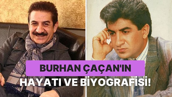 Ünlü Sanatçı Burhan Çaçan Hayatını Kaybetti: Burhan Çaçan Kimdir, Nereli, Kaç Yaşında ve Neden Öldü?