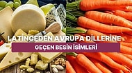 Peynir, Tereyağ, Havuç, Soğan! Latinceden Diğer Dillere Geçen Besin İsimleri