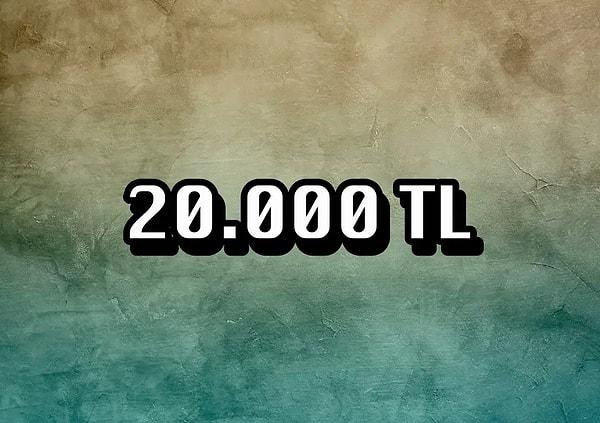 "20.000 TL" çıktı!