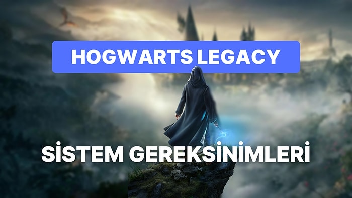 Çıkışına Günler Kala Değişti: İşte Hogwarts Legacy Güncel Sistem Gereksinimleri