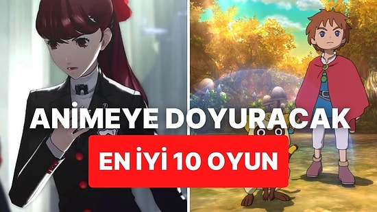 Anime Severlerin Dikkatine: En İyi 10 Anime Oyunu