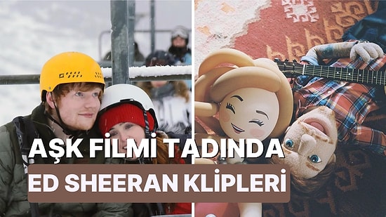 Şarkıları Ayrı Klipleri Ayrı Seviliyor! Aşk Filmi Tadında Ed Sheeran Müzik Klipleri