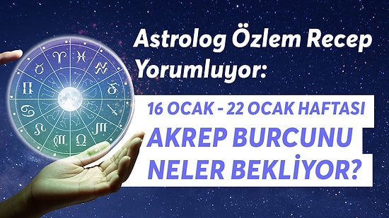 16-22 Ocak Haftası Akrep Burcunu Neler Bekliyor?