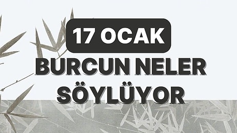 Günlük Burç Yorumuna Göre 17 Ocak Salı Günün Nasıl Geçecek?