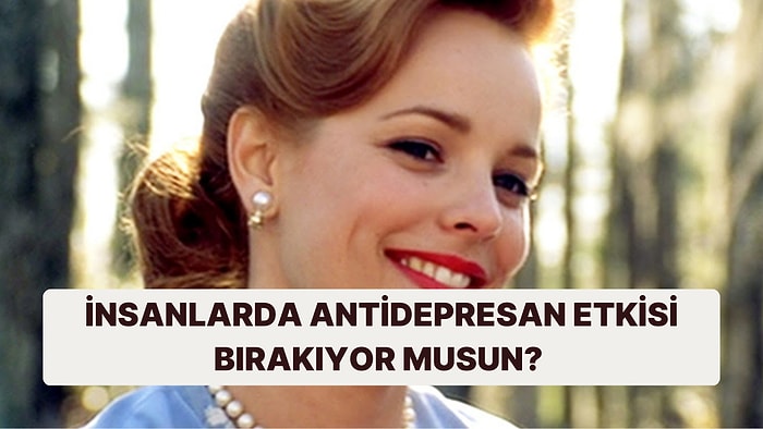 Sen İnsanlarda Antidepresan Etkisi Bırakabiliyor musun?