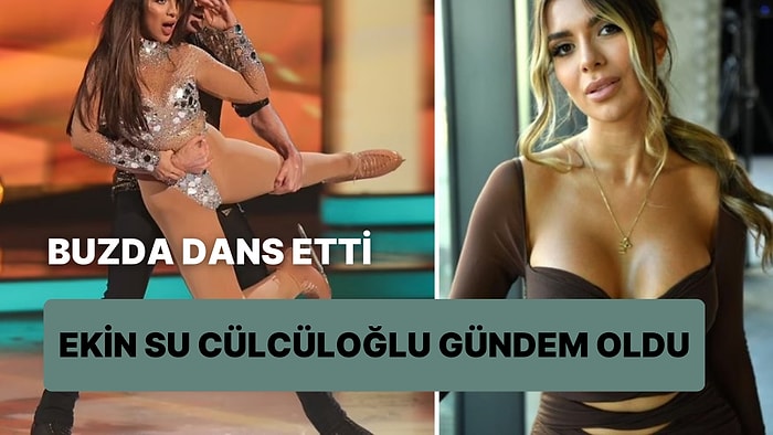 Love Island Programında Uzun Uzun Öpüşmüştü: Ekin Su Cülcüloğlu'ndan Gündem Olan Buzda Dans Performansı