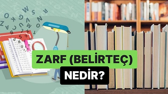 Kelimeleri Çeşitli Yönlerden Etkileyen Sözcükler: Zarf (Belirteç) Nedir?