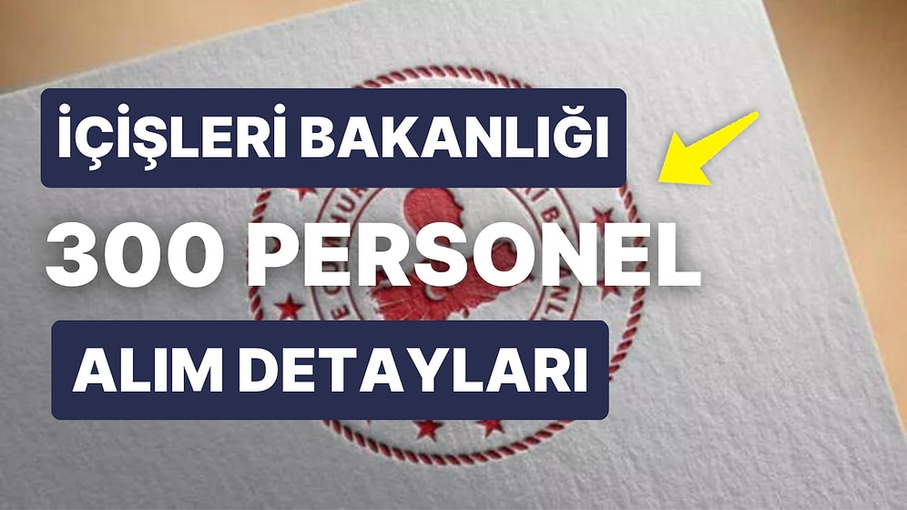 İçişleri Bakanlığı'na 300 Uzman Yardımcısı Alınacak: Başvuru Tarihleri Ne Zaman, Nasıl Başvuru Yapılır?