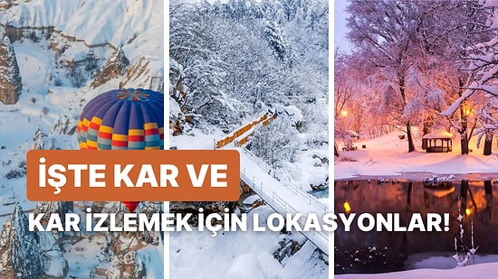 Hala Kar Görmedim Diye Üzülme! En Güzel Kar Manzaralarına Şahit Olabileceğin 10 Lokasyon