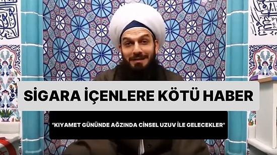 'Sigara İçenler Kıyamet Gününde Ağzında Cinsel Uzuv ile Gelecek' Diyen Hoca Gündem Oldu