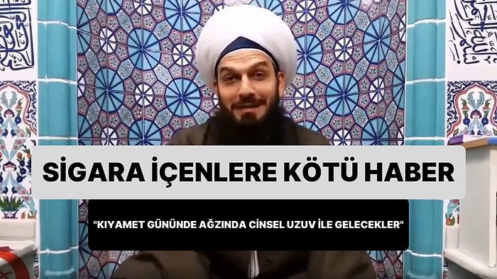 'Sigara İçenler Kıyamet Gününde Ağzında Cinsel Uzuv ile Gelecek' Diyen Hoca Gündem Oldu