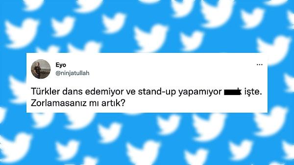 Ülkece gündemimize yön veren Twitter gündeminde bugün bir kullanıcının "Türkler dans edemiyor, stand-up yapamıyor." dediği paylaşım vardı.