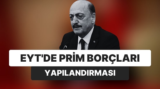 Bakan EYT Borçlanması İçin: Eksiğin Varsa Çalışacaksın