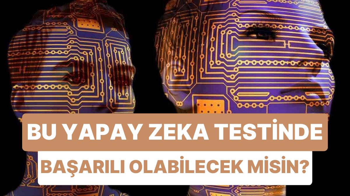Bu Yapay Zeka Testinden Geçebilecek misin? - Onedio