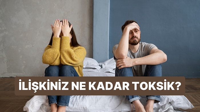 İlişkiniz Ne Kadar Toksik?