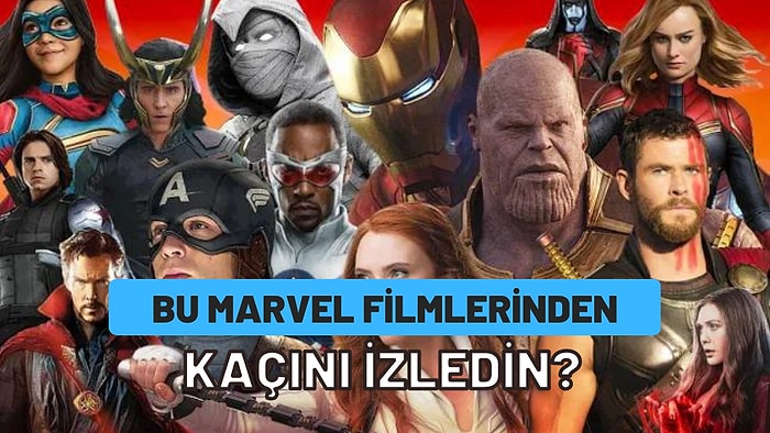 Bu Marvel Sinematik Evreni Filmlerinden Kaç Tanesini İzledin?