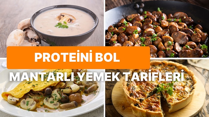 Her Yemeğe Ayrı Bir Lezzet Katan Mantarı Kullanarak Hazırlayabileceğiniz Bol Proteinli Yemek Tarifleri