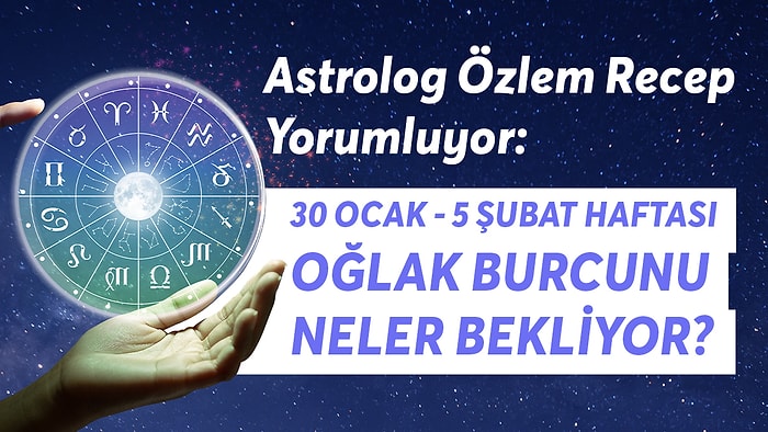 30 Ocak - 5 Şubat Haftası Oğlak Burçlarını Neler Bekliyor?