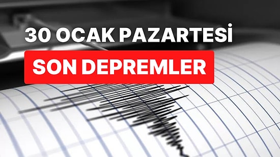 Deprem mi Oldu? Nerede Deprem Oldu? 30 Ocak Pazartesi AFAD ve Kandilli Rasathanesi Son Depremler Listesi