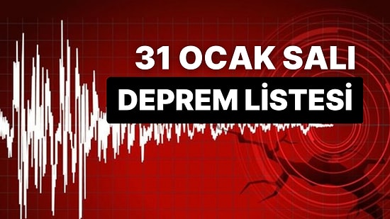 Deprem mi Oldu? 31 Ocak Salı AFAD ve Kandilli Rasathanesi Son Dakika Deprem Listesi