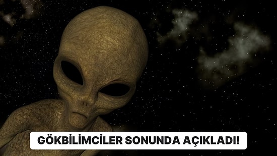 Bilim İnsanları Neden Asla Uzaylıları Bulamayacağımızı Açıkladı!