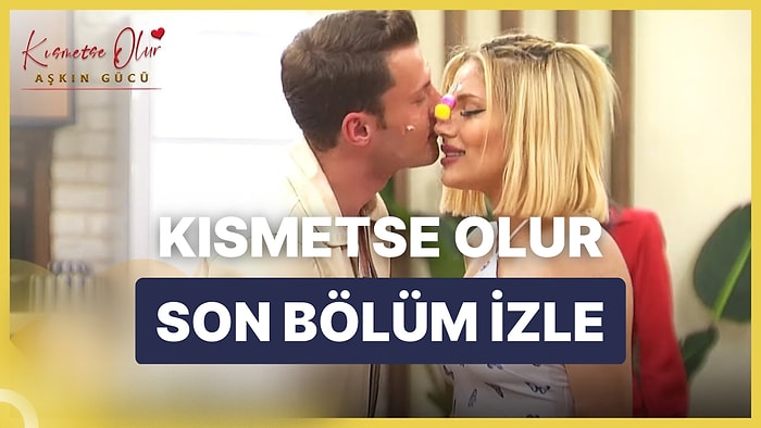 Kısmetse Olur Aşkın Gücü 1 Şubat Çarşamba İzle: Kısmetse Olur 45. Bölüm Full HD İzleme Ekranı