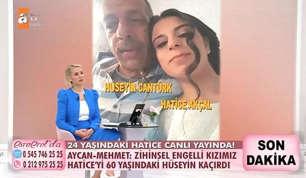 Canlı yayına telefonla bağlanarak 58 yaşında olduğunu söyleyen Hüseyin Cantürk, Hatice'nin kendisinin nikahlı eşi olduğunu söyledi. Hatice'nin ailesinin evinde huzur olmadığını söyleyen Hüseyin, "Hatice benim anam babam yok diyor" dedi.